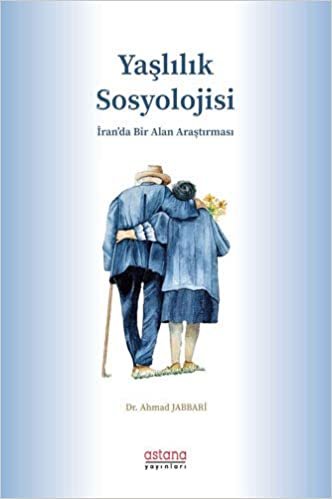 Yaşlılık Sosyolojisi: İran’da Bir Alan Araştırması indir