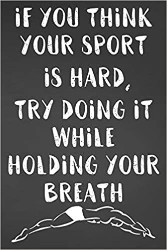 If You Think Your Sport Is Hard, Try Doing It While Holding Your Breath: Blank Lined Journal For Swimmers Notebook Gift Idea