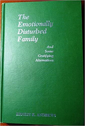 The Emotionally Disturbed Family (And Some Gratifying Alternatives)