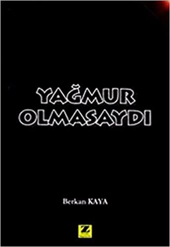 YAĞMUR OLMASAYDI: Yağmur... Bereket mi? Nefret mi?