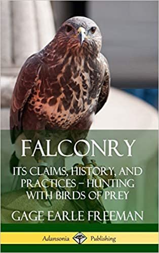 Falconry: Its Claims, History, and Practices ? Hunting with Birds of Prey (Hardcover) indir