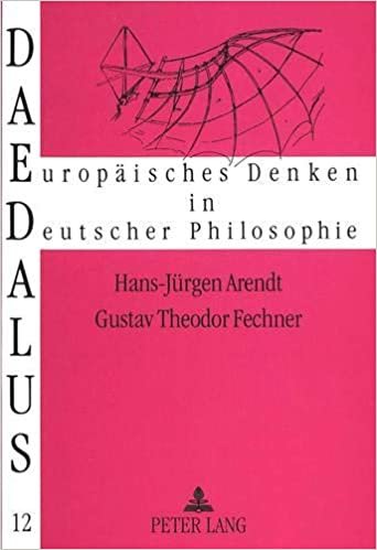 Gustav Theodor Fechner: Ein deutscher Naturwissenschaftler und Philosoph im 19. Jahrhundert (Daedalus / Europäisches Denken in deutscher Philosophie, Band 12)