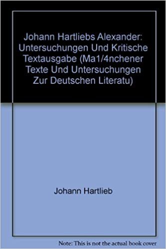 Johann Hartliebs "alexander": Untersuchungen Und Kritische Textausgabe (Münchener Texte und Untersuchungen zur deutschen Literatur des Mittelalters)