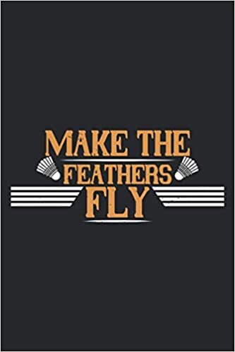 Make the feathers fly: Lined Notebook Journal ToDo Exercise Book or Diary (6" x 9" inch) with 120 pages