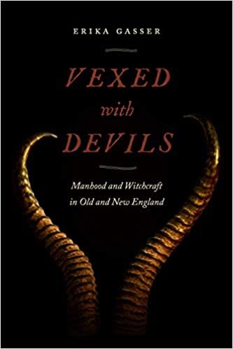 Vexed with Devils: Manhood and Witchcraft in Old and New England (Early American Places) indir
