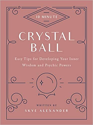 10-Minute Crystal Ball: Easy Tips for Developing Your Inner Wisdom and Psychic Powers indir