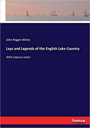 Lays and Legends of the English Lake Country: With copious notes