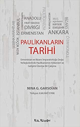 Paulikanların Tarihi: Ermenistan ve Bizans İmparatorluğu Doğu Yerleşkelerinde Paulikanizmin Kökenleri ve Gelişimi Üzerine Bir Çalışma