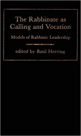 The Rabbinate As Calling and Vocation: Models of Rabbinic Leadership