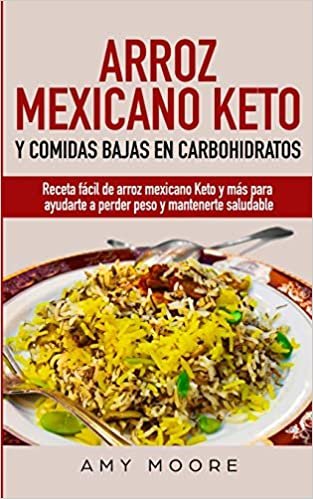 Arroz mexicano keto y comidas bajas en carbohidratos: Receta fácil de arroz mexicano keto y más para ayudarte a perder peso y mantenerte saludable indir