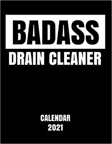 Badass Drain Cleaner - Calendar 2021: Essential Worker Appreciation Planner - Monthly & Weekly Calendar - Yearly Diary - Daily Appointment Book