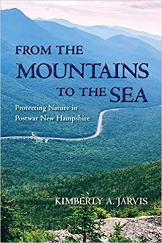 From the Mountains to the Sea: Protecting Nature in Postwar New Hampshire (Environmental History of the Northeast)