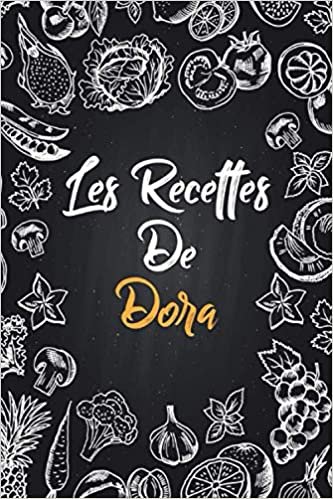 Les recettes de Dora: Cahier de recettes à remplir | Prénom personnalisé Dora | Cadeau d'anniversaire pour f, maman, sœur..|mes recettes carnet,format (15,24 x 22,86 cm)