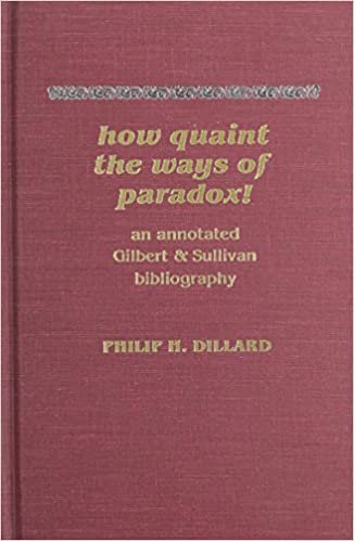 How Quaint the Ways of Paradox!: An Annotated Gilbert & Sullivan Bibliography: Annotated Gilbert and Sullivan Bibliography