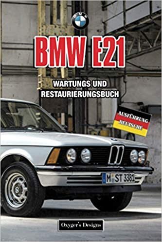 BMW E21: WARTUNGS UND RESTAURIERUNGSBUCH (Deutsche Ausgaben)