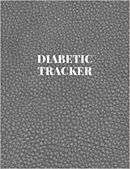 Diabetic Tracker: Weekly Diabetes Log Book and Food Journal for Tracking Blood Sugar, Insulin, Carbs, and Physical Activity Along with Meals and Snacks - Gray Faux Leather Cover indir