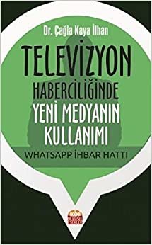 Televizyon Haberciliğinde Yeni Medyanın Kullanımı: Whatsapp İhbar Hattı