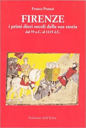 Firenze. I primi dieci secoli della sua storia (dal 59 a. C. al 1115 d. C.)