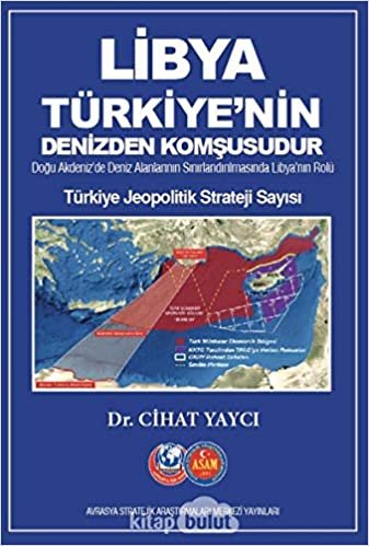 Libya Türkiye'nin Denizden Komşusudur - Türkiye Jeopolitik Strateji Sayısı: Doğu Akdeniz'de Deniz Alanlarının Sınırlandırılmasında Libya'nın Rolü indir