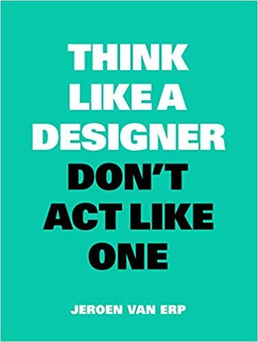 Think like a Designer, Don't Act Like One