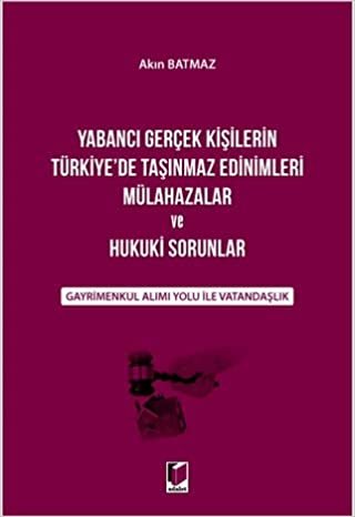 Yabancı Gerçek Kişilerin Türkiye'de Taşınmaz Edinimleri Mülahazalar ve Hukuki Sorunlar: GayrimenkulAlımı Yolu ile Vatandaşlık indir