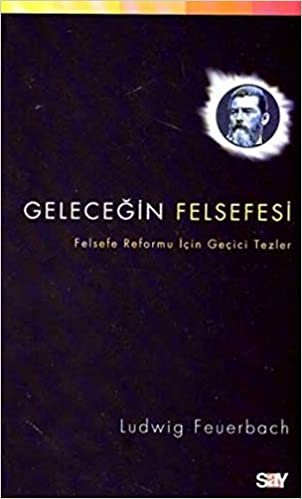 GELECEĞİN FELSEFESİ: Felsefe Reformu İçin Geçici Tezler