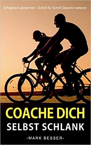 Coache Dich selbst schlank: Erfolgreich abnehmen - Schritt für Schritt Gewicht verlieren.