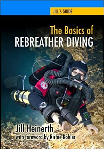 The Basics of Rebreather Diving: Beyond SCUBA to Explore the Underwater World (Jill's Guides, Band 4): Volume 4