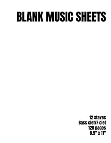 Blank Music Sheets 12 staves with Bass clef / F clef 120 pages 8.5"x11"