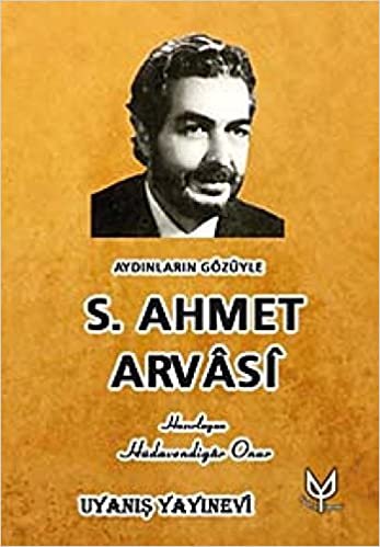 Aydınların Gözüyle S.Ahmet Arvasi