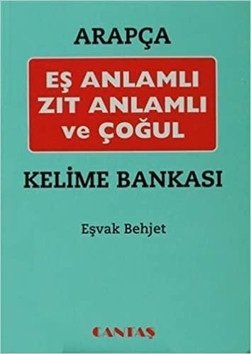 Arapça Eş Anlamlı Zıt Anlamlı ve Çoğul Kelime Bankası: Arapça Yardımcı Kitaplar Serisi