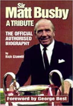 Sir Matt Busby: A Tribute - The Official Authorised Biography indir