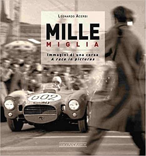Mille Miglia 1927-1957: Immagini di una Vita / A Race in Pictures