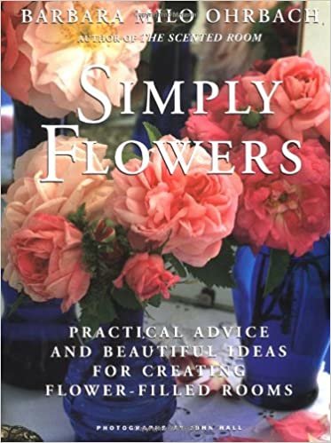 Simply Flowers: Practical Advice and Beautiful Ideas for Creating Flower-Filled Rooms indir