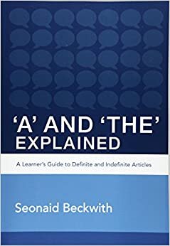 'A' and 'The' Explained: A learner's guide to definite and indefinite articles: Volume 1 (Perfect English Grammar)