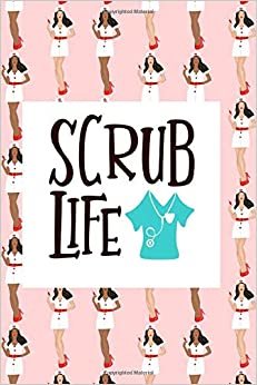 Scrub Life: Fun Journal For Nurses (RN) - Use This Small 6x9 Notebook To Collect Funny Quotes, Memories, Stories Of Your Patients Writing, and ... and Doctors. (Nurse Life Gifts, Band 1) indir