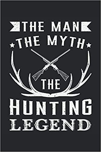 THE MAN THE MYTH THE HUNTING LEGEND: Dot Grid Notebook Journal Planner Diary ToDo Book (6x9 inches) with 120 pages as a Deer Hunting Hunter Hunt Funny Perfect Gift