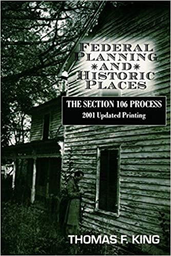 Federal Planning and Historic Places: The Section 106 Process (Heritage Resource Management Series)