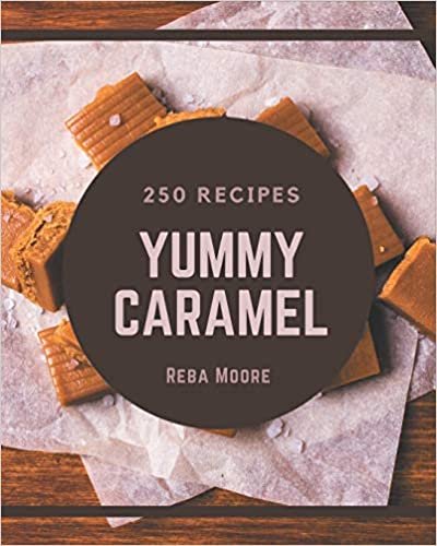 indir   250 Yummy Caramel Recipes: Save Your Cooking Moments with Yummy Caramel Cookbook! tamamen