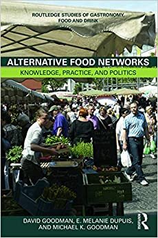 Alternative Food Networks: Knowledge, Practice and Politics (Routledge Studies of Gastronomy, Food and Drink)