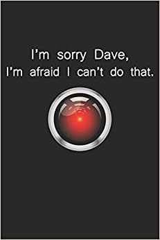 I'm Sorry Dave: Blank Lined Journal, Sketchbook, Notebook, Diary With A Movie Quote Perfect Gag Gift For Everybody