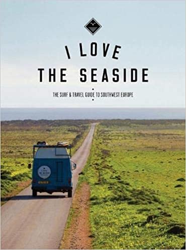 I Love the Seaside The surf & travel guide to Southwest Europe