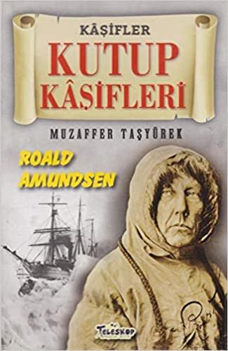 Kutup Kaşifleri-Kaşifler Dizisi: Roald Amundsen