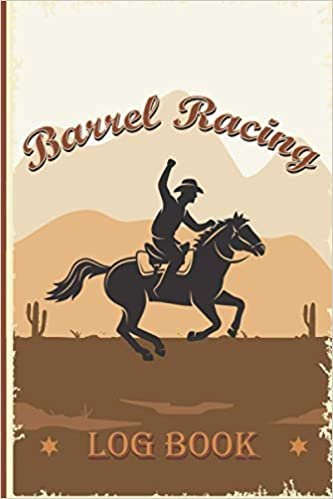 Barrel Racing Log Book: A Rodeo Events Journal, Training Log, and Race Tracker for Cowgirls and Horse Lovers