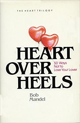 Heart over Heels: 50 Ways Not to Leave Your Lover: Fifty Ways Not to Leave Your Lover (Heart Trilogy)