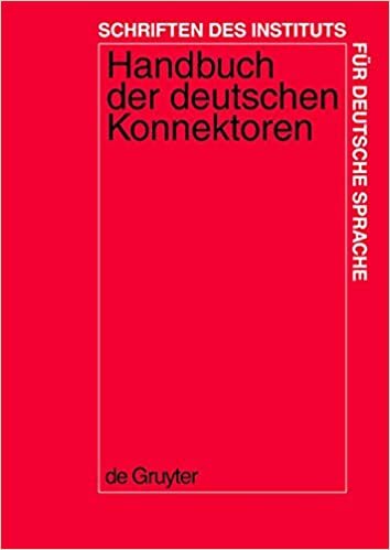 Handbuch der deutschen Konnektoren 1: Linguistische Grundlagen der Beschreibung und syntaktische Merkmale der deutschen Satzverknupfer (Konjunktionen, ... des Instituts fur Deutsche Sprache)