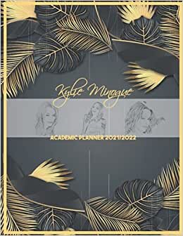 Kylie Minogue Academic Planner 2021/2022: DATED Calendar | Monthly Journal | Organizer For Study | Improving Personal Efficency Agenda | Tropical Grey