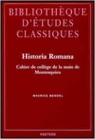 Historia Romana. Cahier de College de la Main de Montesquieu: Edition, Traduction, Notes Et Commentaires (Bibliotheque D'Etudes Classiques)