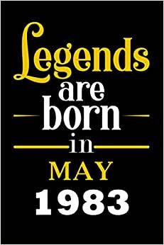 LEGENDS Are Born In May 1983: 38 Years Old Birthday Gift Idea in May / Lined Notebook / Journal / Diary Present For 38th birthday gift for men and ... ,103 Pages, 6x9 Inches, Matte Finish Cover.