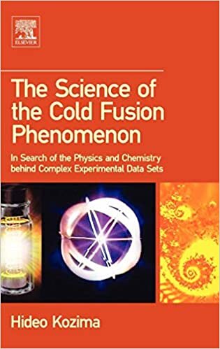 The Science of the Cold Fusion Phenomenon: In Search of the Physics and Chemistry behind Complex Experimental Data Sets indir